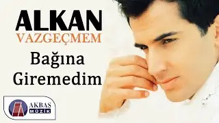 Alkan - Bağına Giremedim