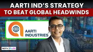 Aarti Industries CEO On Volume Recovery, Margin Outlook & US Tariff Impact | Aarti Industries Share