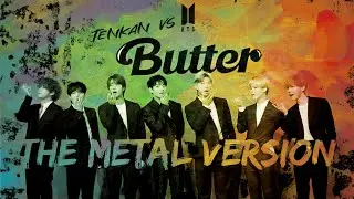 BUTTER the METAL version - Tenkan vs BTS (방탄소년단)