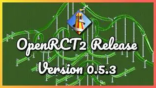 OpenRCT2 Release Version 0.5.3 - Additions, changes and fixes!