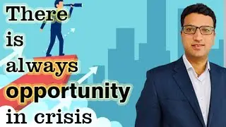 There is always opportunity in crisis