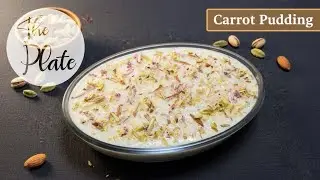 Carrot Pudding | Melt-in-Your-Mouth Creamy Halwa Pudding  | The Plate