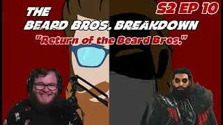 Return of the Beard Bros. | The Beard Bros. Breakdown Podcast S2 EP 10