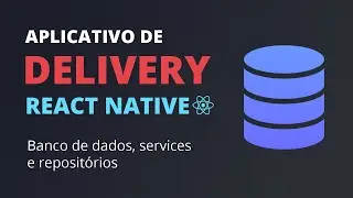 🔥 App Delivery com React Native #12 - Banco de Dados