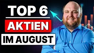 Die besten 6 Aktien im August!
