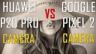 Huawei P20 pro vs Google Pixel 2 XL Camera Comparison | Best Camera Phones Of 2018 |