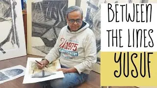 BETWEEN THE LINES | Yusuf | Indian Artist | Virtual Artist Studio Tour | Art Documentation