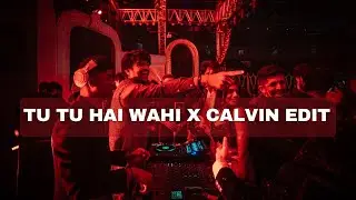 Tu Tu Hai Wahi (CALVIN EDIT)