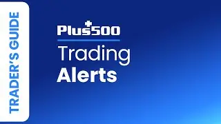 What Are Trading Alerts? | Plus500 Trader's Guide (non EU)