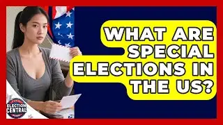What Are Special Elections In The US? - Election Central Channel
