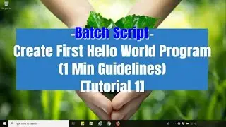 [Batch Script] Create Batch Script First Hello World Program (1 Min Guidelines) [Tutorial 1]