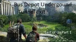 Last of Us Part 1 Bus Depot Underground Tunnel Exit