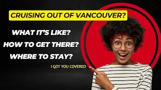 Vancouver cruise terminal - everything you need to know (port tips, how to get there, where to stay)