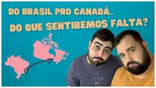 Saudades do Brasil? | Coisas que sentiremos falta no Canadá!
