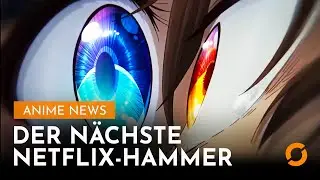 Jetzt ESKALIERT NETFLIX komplett &mdash; Anime News 389