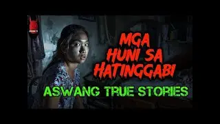 Mga Huni Sa Hatinggabi   Aswang True Stories