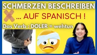 ⚡️ SCHMERZEN beschreiben - haben / DOLORES 🩹DOLER konjugieren = WEHTUN🩹 S&Auml;TZE - BEISPIELE ⚡️ A1
