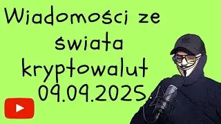 WIADOMOŚCI ZE ŚWIATA KRYPTOWALUT 09.09.2025
