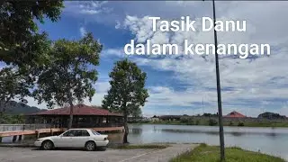 Tasik Danu Serian, dalam kenangan/in memory, August 2024