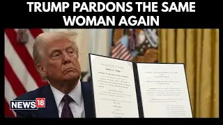 Misuse of President Powers? | Trump Pardons Same Woman Twice In Rare Clemency Move | N18G