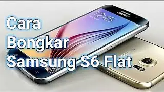 Cara bongkar samsung s6 flat