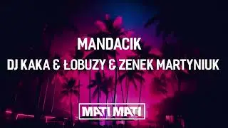 Dj Kaka & Łobuzy & Zenek Martyniuk Mandacik ( MATI MATI )