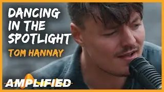 Tom Hannay - Dancing in the Spotlight (Original Song) | Amplified