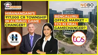 Hiranandani ₹17,000 Cr Township in Alibaug + TCS ₹975 Cr Bengaluru Office Lease |