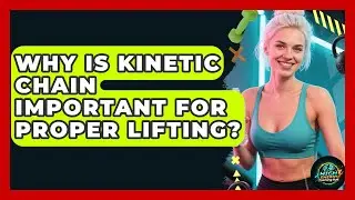 Why Is Kinetic Chain Important For Proper Lifting? - High Energy Training Hub