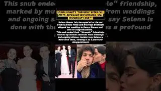 Selena Gomez's 'Throuple' Betrayal: Peltz-Beckhams Skip Wedding, Seal Friendship's End