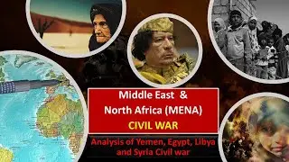 Middle East and North Africa Civil War| Crisis explained of Yemen, Egypt, Libya and Syria Civil War