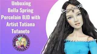 Unboxing Bella Spring Porcelain BJD with Artist Tatiana Tofenato