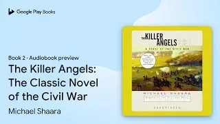 The Killer Angels: The Classic Novel of the&hellip; by Michael Shaara &middot; Audiobook preview