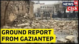 Ground Report From The Epicenter Of Turkey Earthquake- Gaziantep | Latest English News | News18