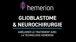 Glioblastome et neurochirurgie : améliorer le traitement avec la technologie Hemerion