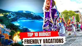 Traveling on a Budget: Top 10 Affordable Vacation Destinations for 2023 | Worldwide Traveling
