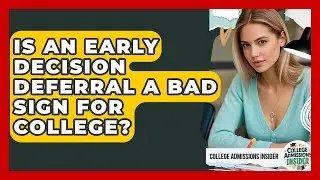 Is An Early Decision Deferral A Bad Sign For College? - College Admissions Insider