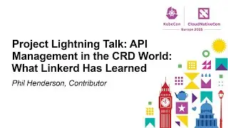 Project Lightning Talk: API Management in the CRD World: What Linkerd Has Learned - Phil Henderson
