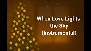 When Love Lights the Sky (Instrumental/Karaoke)