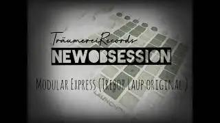 NewObsession 2K21 Tr&auml;umereiRecords - Modular Express (Trebor Laup original )