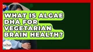 What Is Algae DHA For Vegetarian Brain Health? - Brain Health Support Network