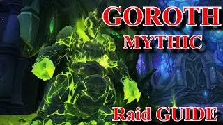 Goroth Mythic - Tomb of Sargeras  Raid Guide - 7.2.5