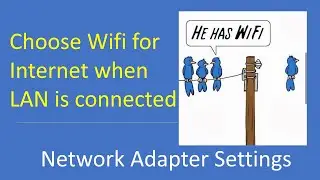 Choose WiFi over LAN connection | change network adapter settings | network adapter priorities.