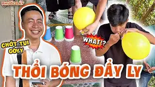 Trò Chơi Thổi Bóng Đẩy Ly Khiến Team Già HẾT HƠI!| Phước Lầy