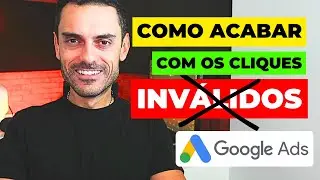 Como acabar DE VEZ com as CLIQUE INV&Aacute;LIDOS do Google Ads?