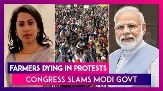 Farmers Dying In Protests, Congress Slams Modi Government, Asks, &lsquo;Why Is Our Pradhan Mantri Quiet?&rsquo;