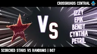 SCORCHED STARS v.s RANDOMS | Crossroads Central