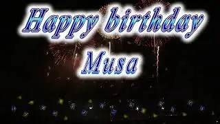 Happy birthday Musa