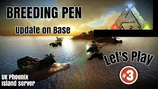 ARK SURVIVAL: LET'S PLAY #3/ BREEDING PEN / UPDATE / UK Phoenix island server