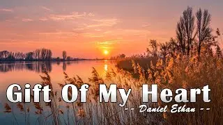 Gift Of My Heart - Daniel Ethan - Lyrics (Official HD Video)